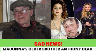MADONNA'S OLDEST BROTHER ANTHONY CICCONE DEAD AT 66