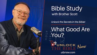 Unlock The Bible Now! - What Good Are You