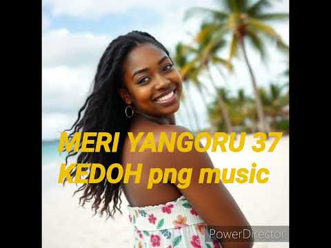 MERI YANGORU 37 _KEDOH _PNG MUSIC 2025