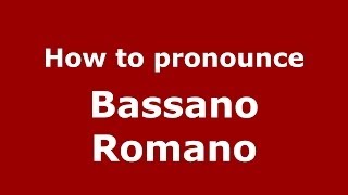 How to pronounce Bassano Romano