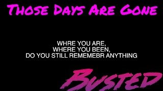 BUSTED - THOSE DAYS ARE GONE - LYRIC VIDEO