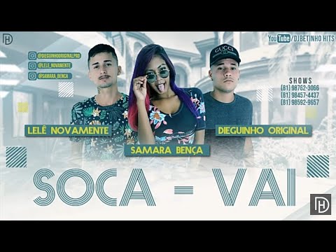 MC LELÊ NOVAMENTE, DIEGUINHO ORIGINAL E SAMARA BENÇA - SOCA VAI