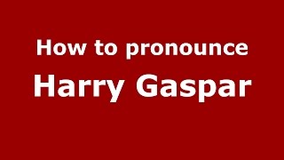 How to pronounce Harry Gaspar