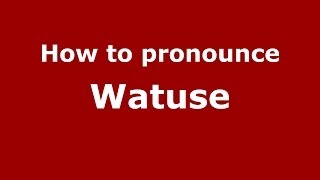 How to pronounce Watuse