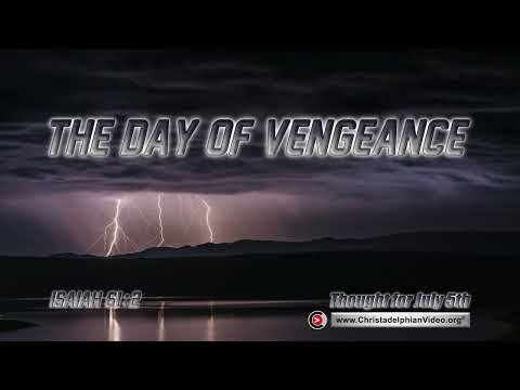 Thought for July 5th "The day of Vengeance " Isaiah 61:2
