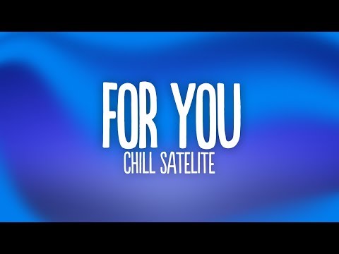 Chill Satellite - For You (Lyrics)
