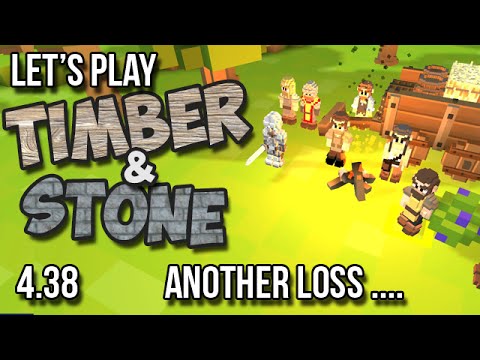 4.38 - Timber and Stone Let's Play - ANOTHER LOSS! - version 1.52