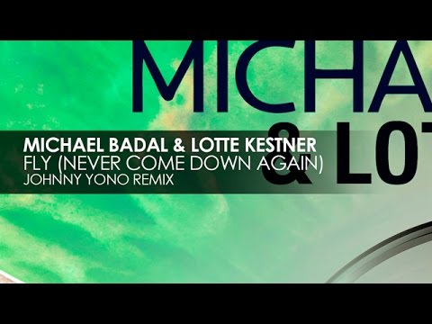 Michael Badal & Lotte Kestner - Fly (Never Come Down Again) (Johnny Yono Remix)