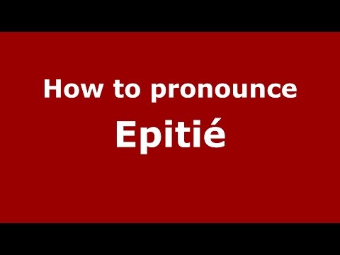 How to pronounce Epitié (Spanish/Spain) - PronounceNames.com