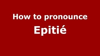 How to pronounce Epitié