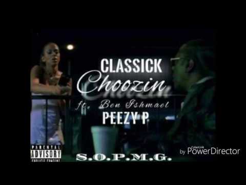 CLASSICK ft Ben ishmael x Peezy P "CHOOZIN" PRESENTED by #SOPMG