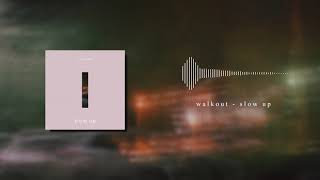 【chill】slow up - walkout