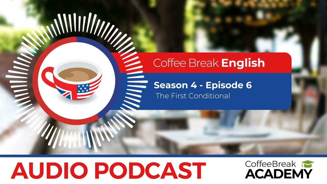 The first conditional in English | Coffee Break English Podcast S4E06