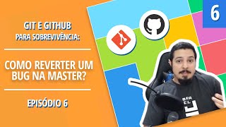 Git e Github para Sobrevivência #06: Como apagar um commit? Como reverter um bug na master?