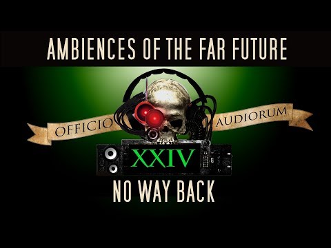Ambiences of the Far Future Part XXIV - No Way Back