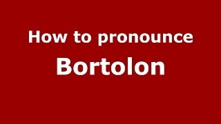 How to pronounce Bortolon