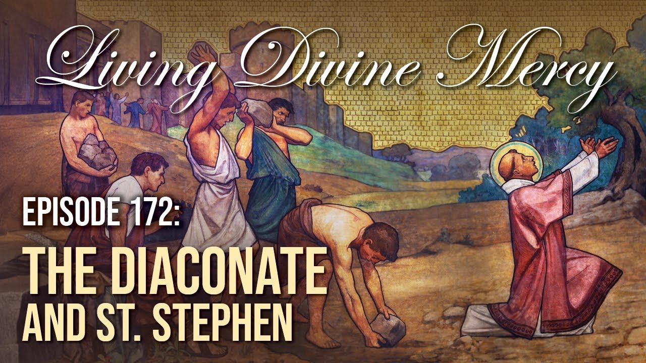 The Diaconate & St. Stephen - - Living Divine Mercy (EWTN) Ep. 172 w/ Fr. Chris Alar, MIC