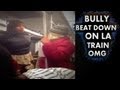 Bully beat down on La train 
