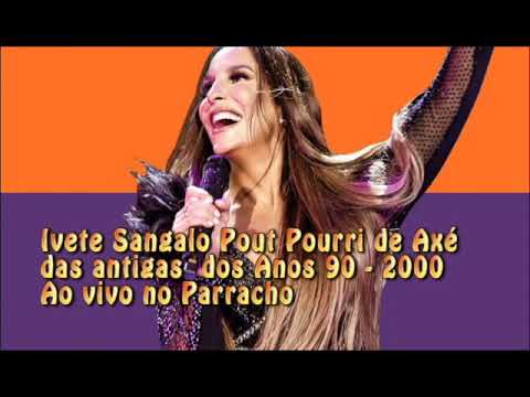 Ivete Sangalo  Pout Pourri de Axé das antigas dos Anos 90- 2000 ao vivo no  Parracho -Ba