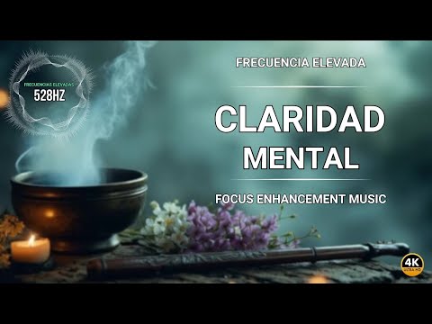 528Hz Claridad Mental | FRECUENCIA ELEVADA | Focus Enhancement Music 4K