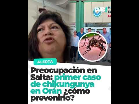 🚨PREOCUPACIÓN EN SALTA: PRIMER CASO DE CHIKUNGUNYA EN ORÁN ¿CÓMO PREVENIRLO?🦟🤒