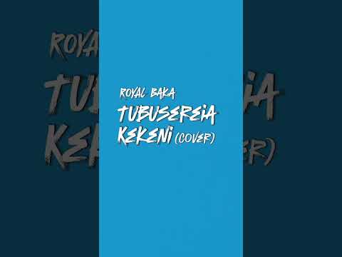 Royal Baka - Tubusereia Kekeni (Cover)