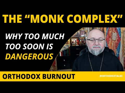Why Strictness Can Kill Your Orthodox Faith: Do You Have "The Monk Complex"?