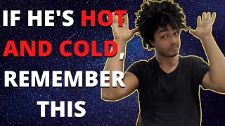 If a Guy Is Acting HOT AND COLD, Remember This
