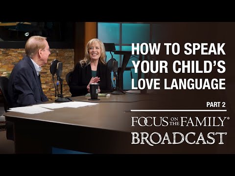 How to Speak Your Child's Love Language (Part 2) - Dr. Gary Chapman & Jean Daly