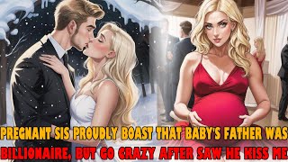 Pregnant sis proudly boast that baby's father was the richest man, but go crazy after saw he kiss me