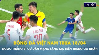 Bóng đá VN trưa 18/4: Ngọc Thắng hứng chịu chỉ trích của CĐV dù được HLV Hoàng Anh Tuấn cảm thông