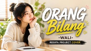 Download lagu ORANG BILANG | WALI | REGIFA PROJECT COVER mp3