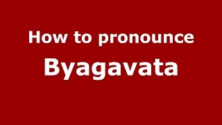 How to pronounce Byagavata