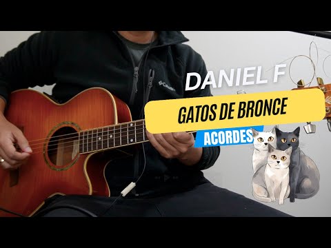 GATOS DE BRONCE - DANIEL F (ACORDES)