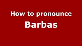 How to pronounce Barbas