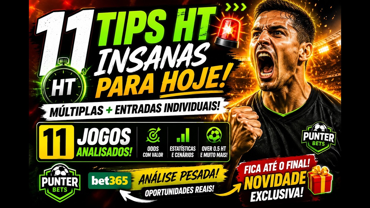 11 TIPS HT INSANAS PARA HOJE 🚨🔥 MÚLTIPLAS + ENTRADAS INDIVIDUAIS | PUNTER BETS AO VIVO!
