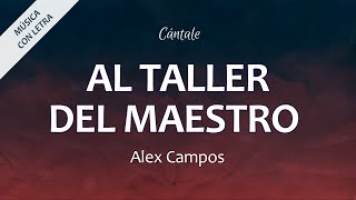 C0292 AL TALLER DEL MAESTRO - Alex Campos (Letra)