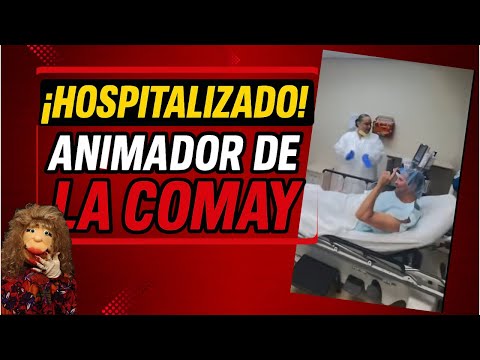 ¡Hospitalizado nuevo animador de LA COMAY!