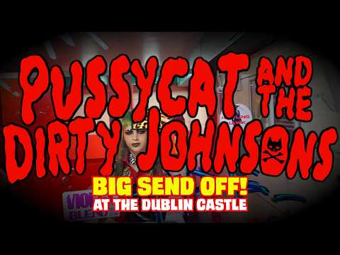 PUSSYCAT AND THE DIRTY JOHNSONS BIG SEND OFF @ THE DUBLIN  CASTLE 02/11/24!! 🔥🥵🔥