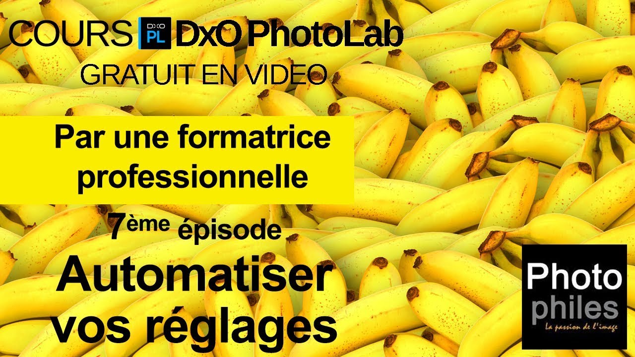 N°7 Cours DxO PhotoLab. Automatiser vos réglages