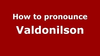 How to pronounce Valdonilson