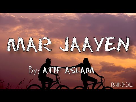 mar jaayen atif aslam || lyrics || rainbow lyrics.