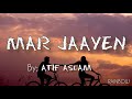 Mar Jaayen Atif Aslam Lyrics Rainbow Lyrics