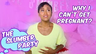 Why I Can&#39;t Get Pregnant | EP. 6 The Slumber Party ft. Melanie Fiona &amp; Jesse Boykins III