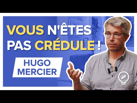 « LES GENS CROIENT N'IMPORTE QUOI » : ce que dit la science de notre crédulité - Hugo Mercier