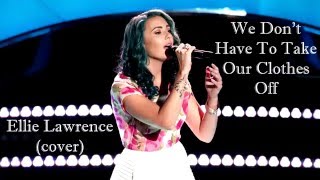 Ellie Lawrence - We Don&#39;t Have To Take Our Clothes Off (Ella Eyre Cover) Lyric Video