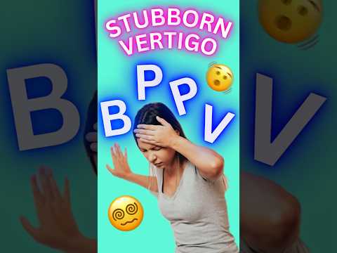 Why You Still Have Vertigo and BPPV After the Epley Maneuver