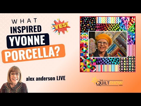 Alex Anderson LIVE - What Inspired Yvonne Porcella?