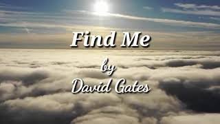 Find Me - David Gates ( lyrics video) Requested