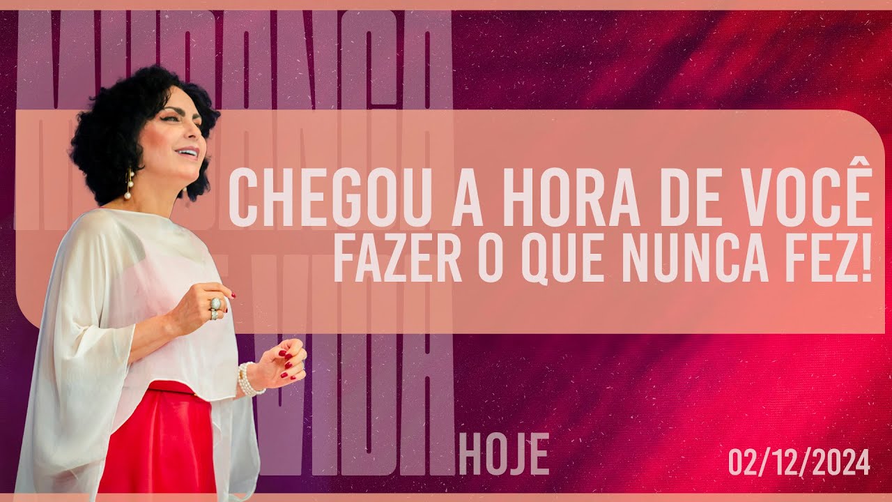 Chegou a hora de você fazer o que nunca fez! || Mudança de Vida Hoje